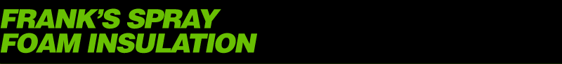 Franks Spray Foam Insulation
